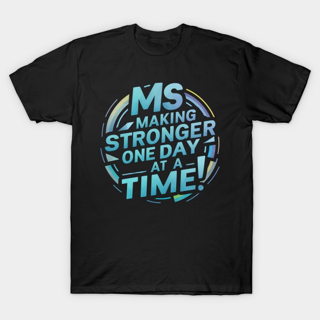 Ms Awareness Making Stronger One Day At S Time T-Shirt by NomiCrafts